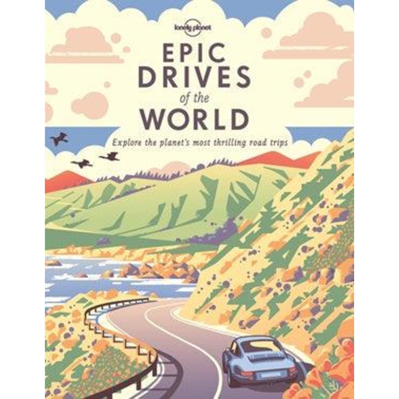 Lonely Planet: Epic Drives of the World