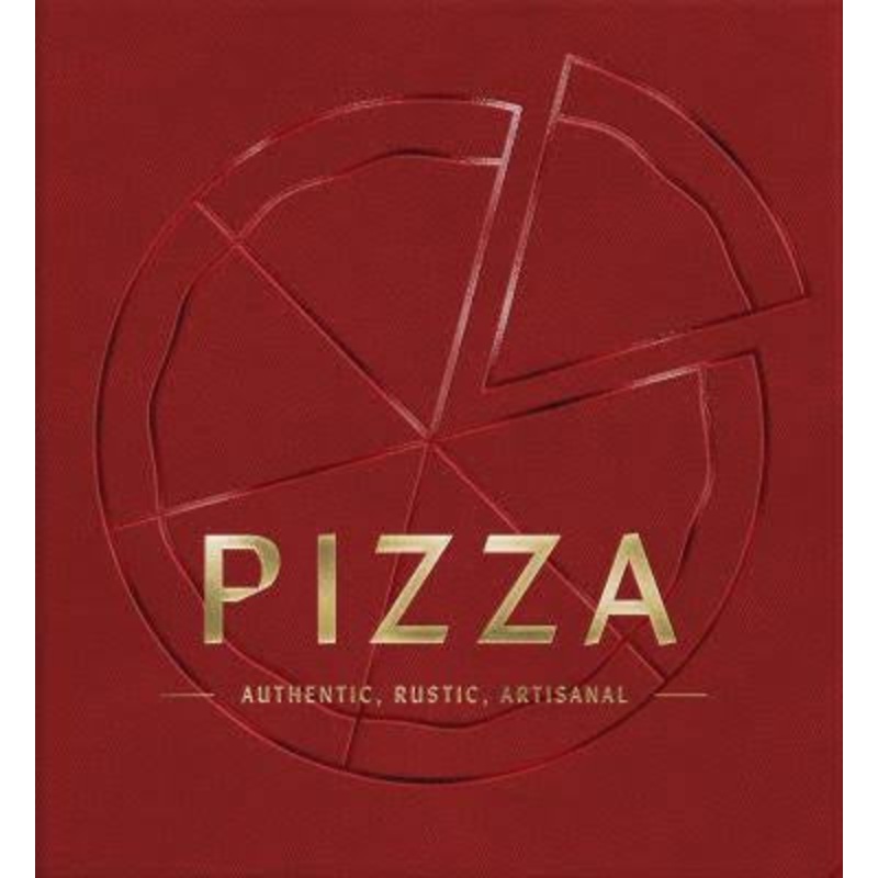 Pizza:  Authentic, Rustic, Artisanal
