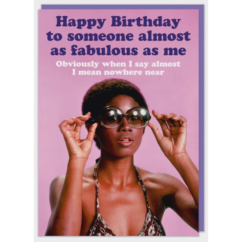 Almost as fabulous as me Birthday Card