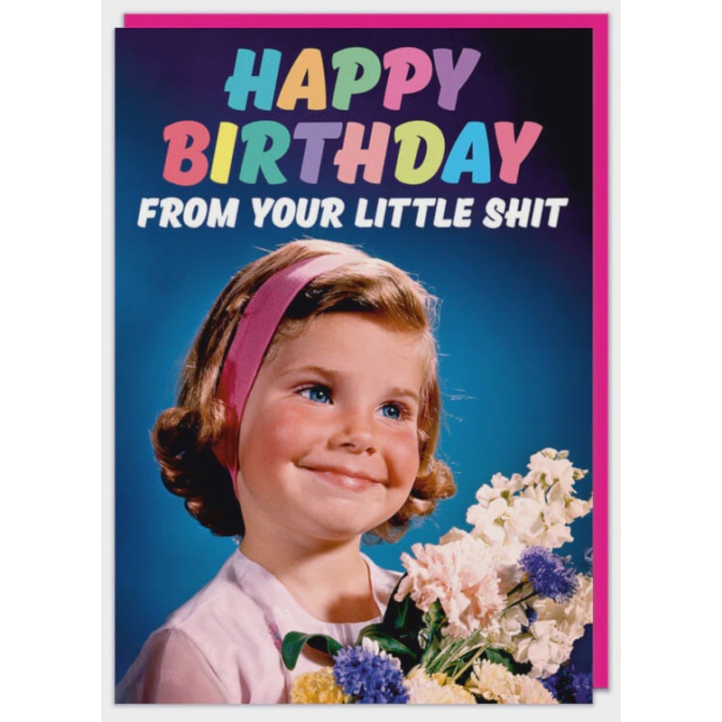 From your little shit girl Birthday Card