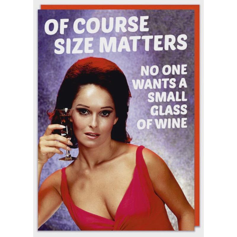 Of Course Size Matters No Wants a Small Glass Of Wine Birthd