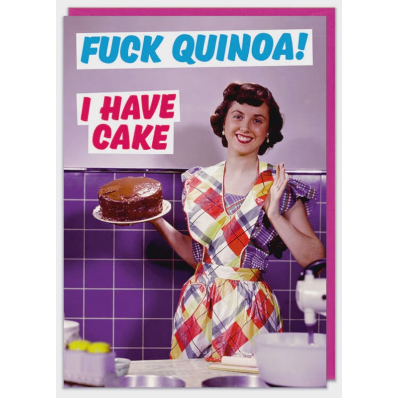 F*** Quinoa! I Have Cake Greeting Card