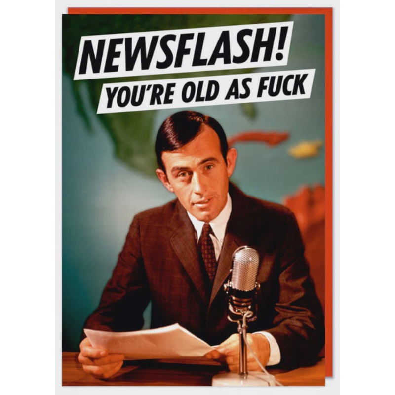 Newsflash! You're Old As F*** Greeting Card