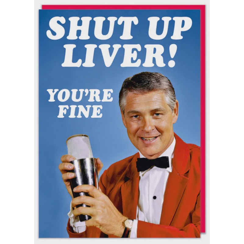 Shut Up Liver You're Fine Greeting Card