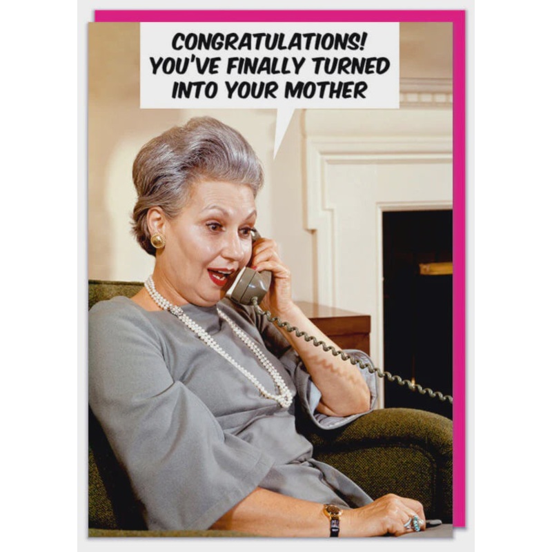 Turned Into Your Mother Greeting Card