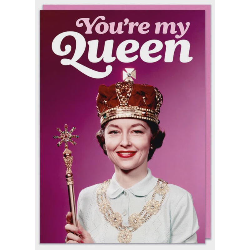 You're My Queen Greeting Card