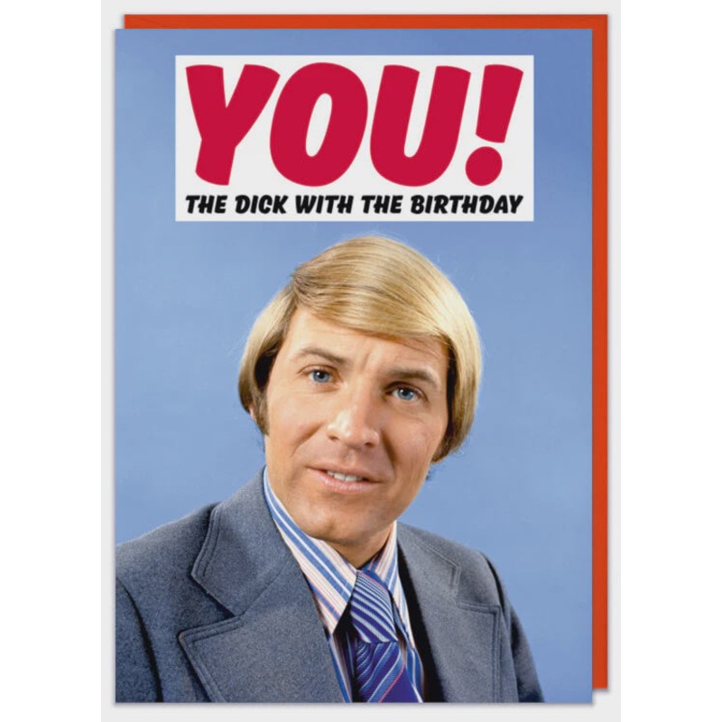 You! The Dick With The Birthday Greeting Card
